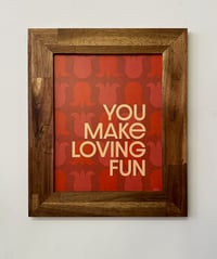 Image 2 of You Make Loving Fun-11 x 14 print