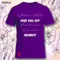 Image 4 of Tell me what I did to piss you off tee