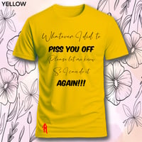 Image 10 of Tell me what I did to piss you off tee