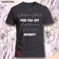 Image 13 of Tell me what I did to piss you off tee