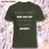 Image 14 of Tell me what I did to piss you off tee
