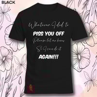 Image 15 of Tell me what I did to piss you off tee