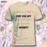 Image 16 of Tell me what I did to piss you off tee