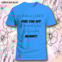 Image 18 of Tell me what I did to piss you off tee