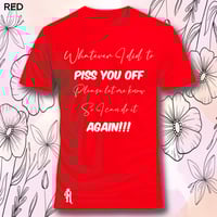 Image 19 of Tell me what I did to piss you off tee