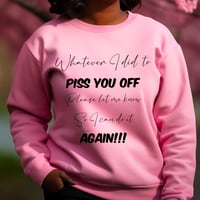 Image 1 of Tell me what I did to piss you off sweater