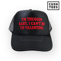 I'm  thuggin baby, I can't be yo Valentine (Trucker Hat) Black