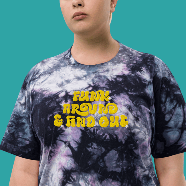 "Funk Around & Find out" Tie Dye - Dark