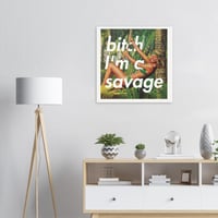 Image 4 of Bitch I'm A Savage (open edition print)