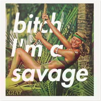 Image 1 of Bitch I'm A Savage (open edition print)