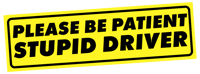 Image of Please Be Patient, Stupid Driver