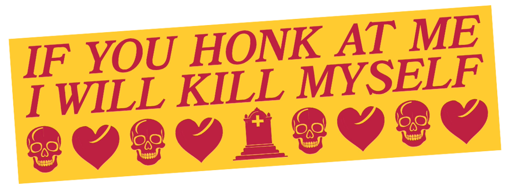 Image of If You Honk At Me I Will Kill Myself Sticker or Magnet