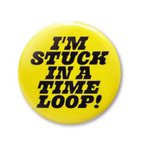 Image 1 of I'm Stuck In A Time Loop! 2.25" Button