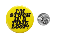 Image 2 of I'm Stuck In A Time Loop! 2.25" Button