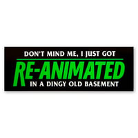 Image 1 of Don't Mind Me I Just Got Re-Animated In A Dingy Old Basement (Re-Animator) Bumper Sticker