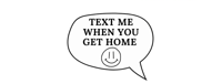 Text Me When You Get Home