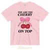 You are the cherry on top comfort colors t-shirt 