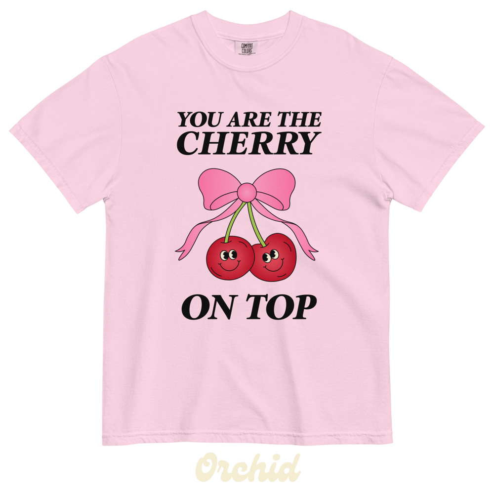 You are the cherry on top comfort colors t-shirt 