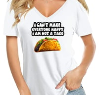 Image of I can’t make everyone Happy, I’m not a Taco women’s T