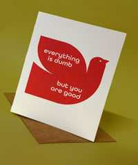 Image 1 of Everything is Dumb but you are Good- Card