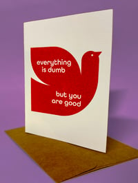 Image 2 of Everything is Dumb but you are Good- Card