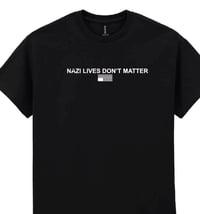 Image 1 of Nazi Lives Don't Matter T - Shirt