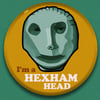 I'm A Hexham Head Badge - No 2 