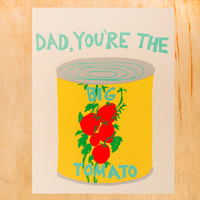 DAD, YOU'RE THE BIG TOMATO