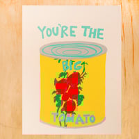 YOU'RE THE BIG TOMATO