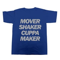 MOVER SHAKER CUPPA MAKER t shirt (Royal Blue)