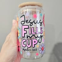 Jesus Fills My Cup Glass Cup