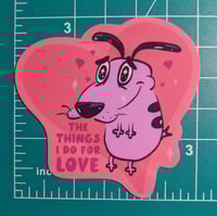 The Things I Do for Love - Cute Courage the Cowardly Dog Vinyl Sticker