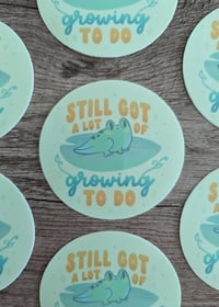 Image 2 of Still Got a Lot of Growing to Do - Cute Tadpole Frog Vinyl Laminate Sticker