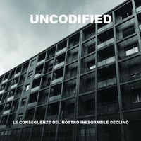 Uncodified - Le Conseguenze Del Nostro Inesorabile Declino CD