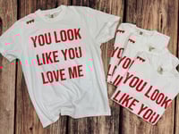 YOU LOOK LIKE YOU LOVE ME!