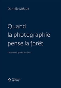 Image 1 of QUAND LA PHOTOGRAPHIE PENSE LA FORÊT - Danièle MÉAUX