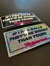 If I Had Balls They'd be Bigger Than Yours Sticker