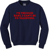 Image 1 of I'm thuggin baby, I can't be yo Valentine (Unisex Sweatshirt) Navy Blue