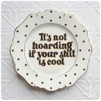 Image 1 of It's Not Hoarding if your Shit is Cool - Hand Painted Vintage Plate