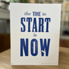 The Time to Start is Now