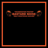 Image 1 of BASTARD NOISE - Incineration Prayer / Self Righteous Suicide LP