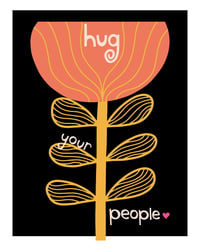 Image 18 of Hug Your People Wall Art - Inpsirational Love and Chosen Family Print Print - New!