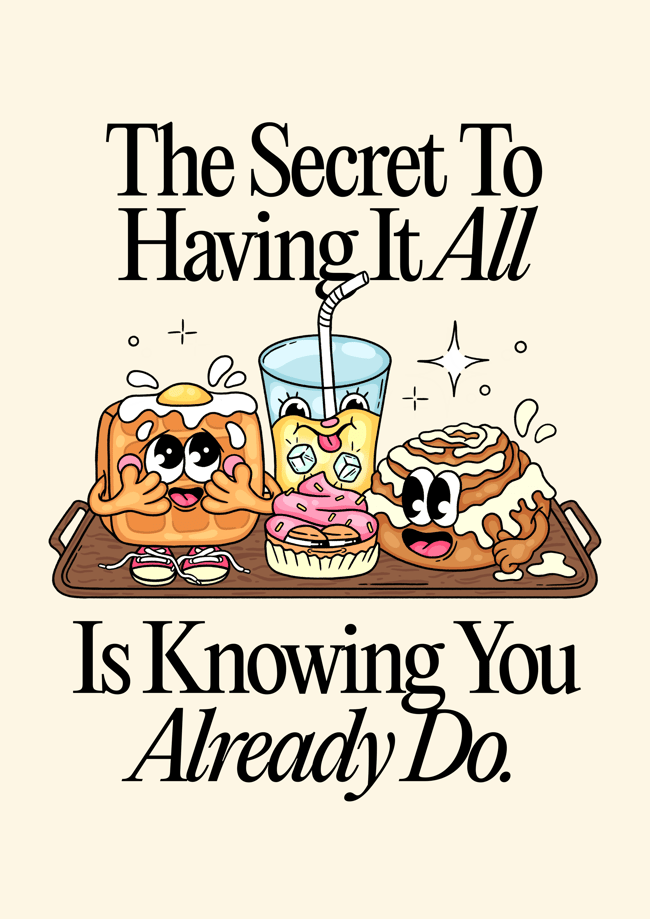 The Secret To Having It All - PRINT
