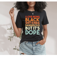 Image 1 of I Love Being Black But The Sh** Kinda Dangerous