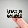 Just a Weirdo Clear Vinyl Sticker