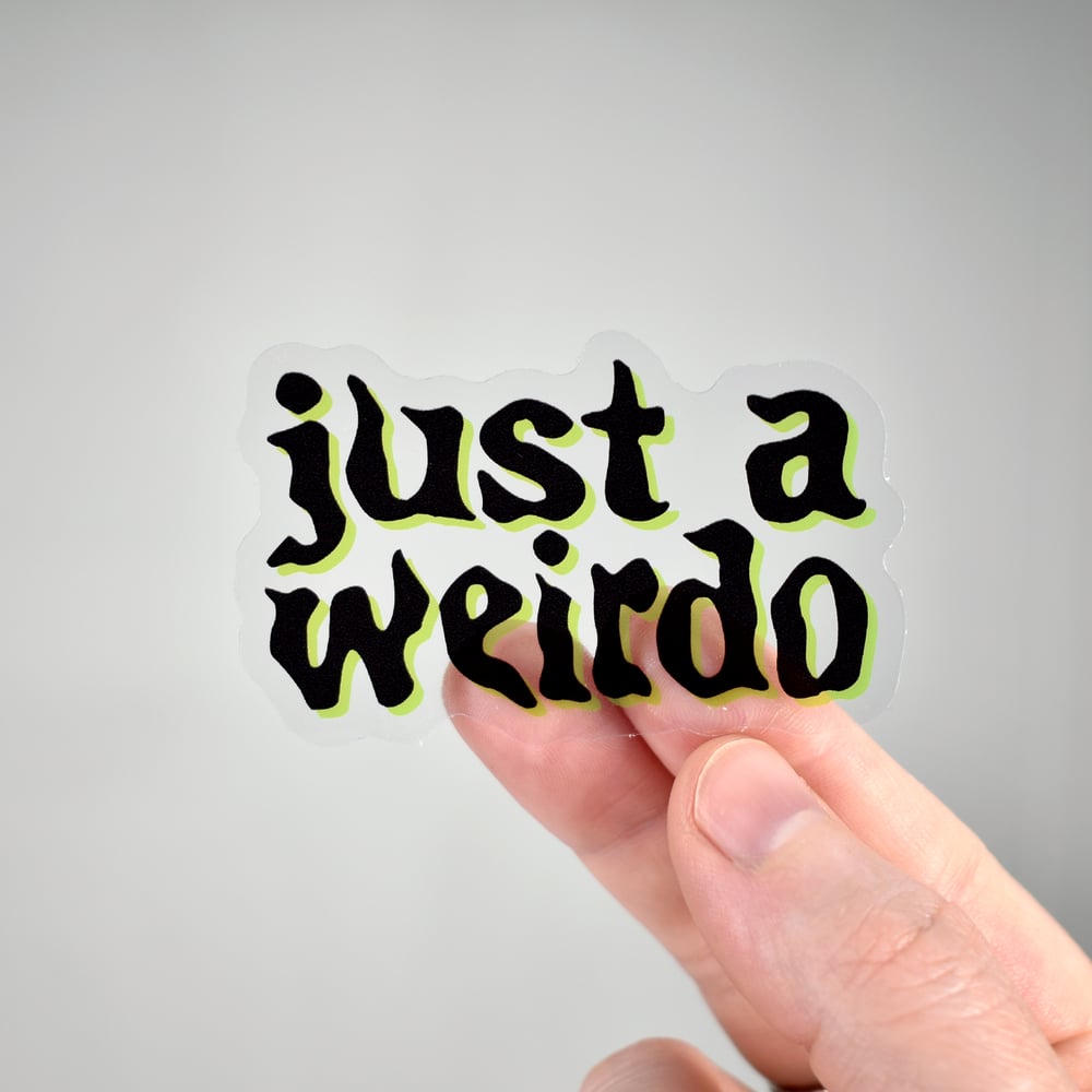 Just a Weirdo Clear Vinyl Sticker