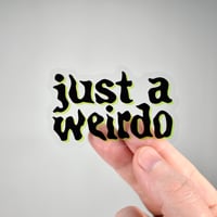 Image 1 of Just a Weirdo Clear Vinyl Sticker