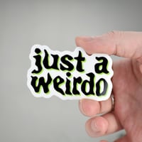 Image 2 of Just a Weirdo Clear Vinyl Sticker