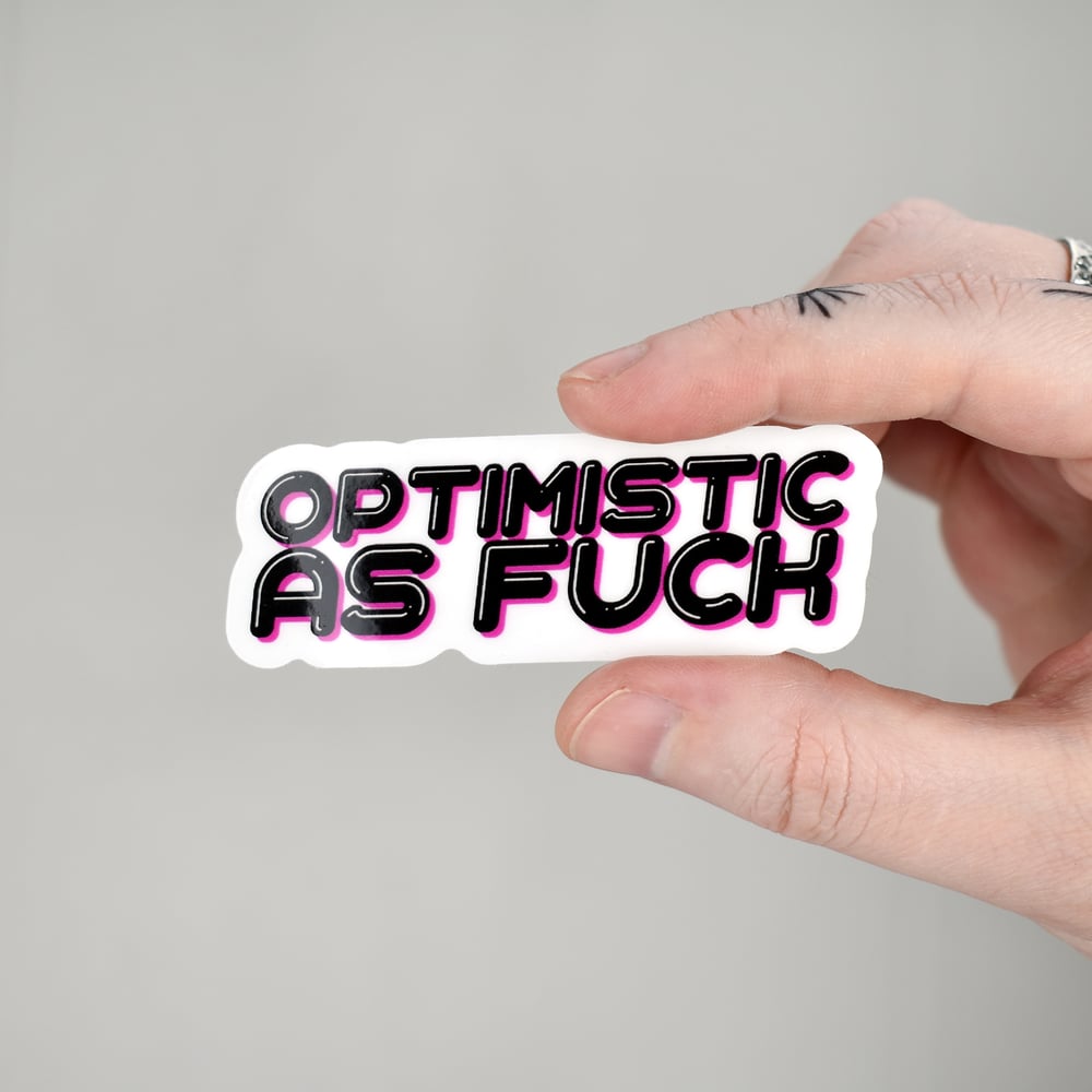 Optimistic as Fuck Clear Vinyl Sticker