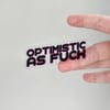 Optimistic as Fuck Clear Vinyl Sticker